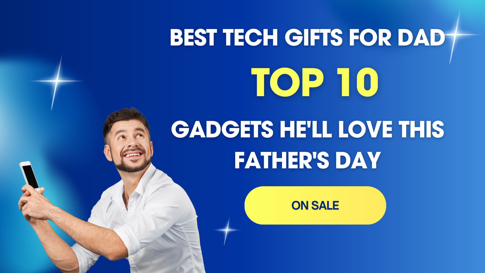 Best Tech Gifts for Dad: Top 10 Gadgets He'll Love This Father's Day Sale