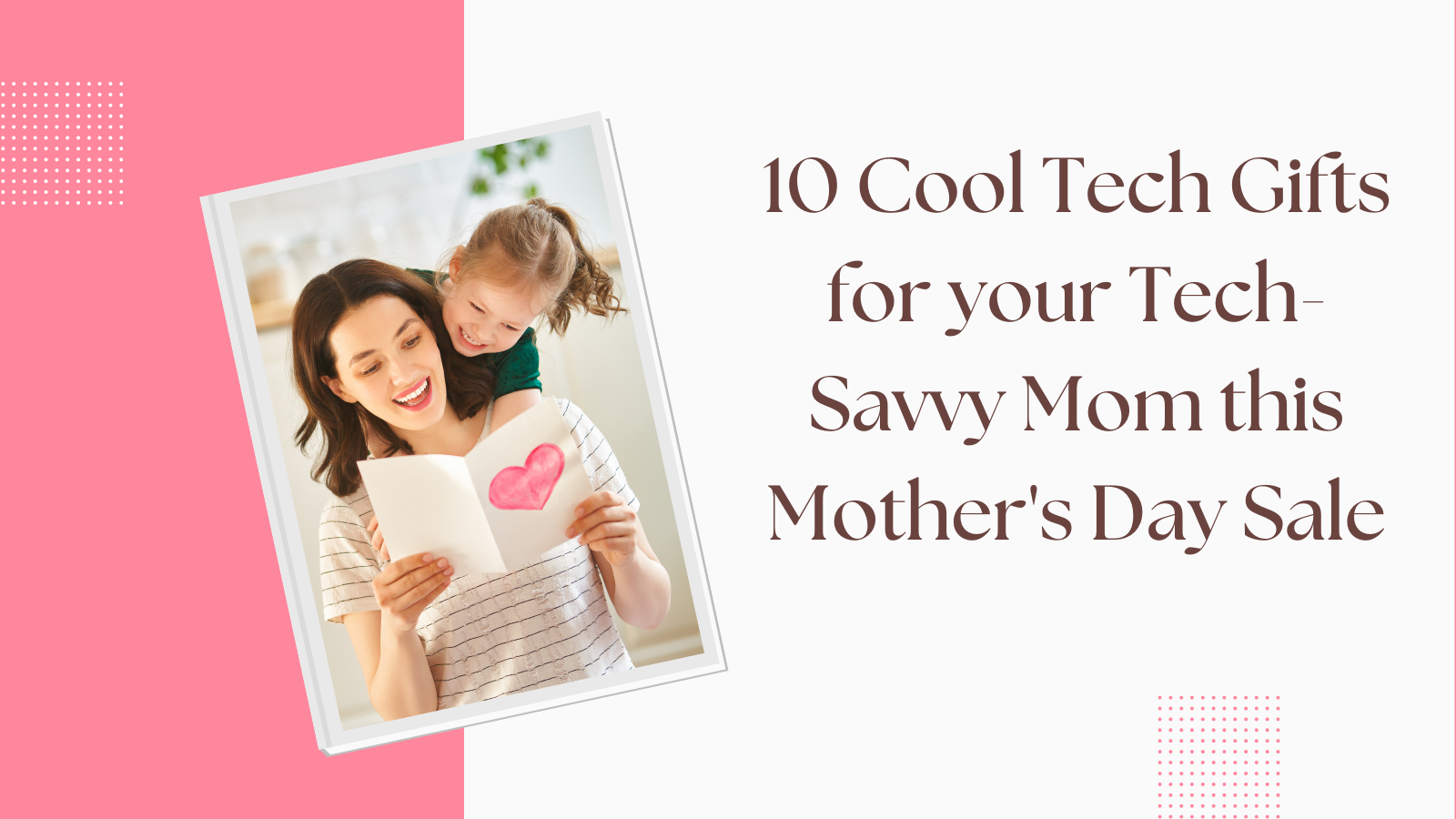 10 Cool Tech Gifts for your Tech-Savvy Mom this Mother's Day Sale