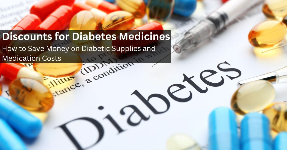 Discounts for Diabetes Medicines: How to Save Money on Diabetic Supplies and Medication Costs