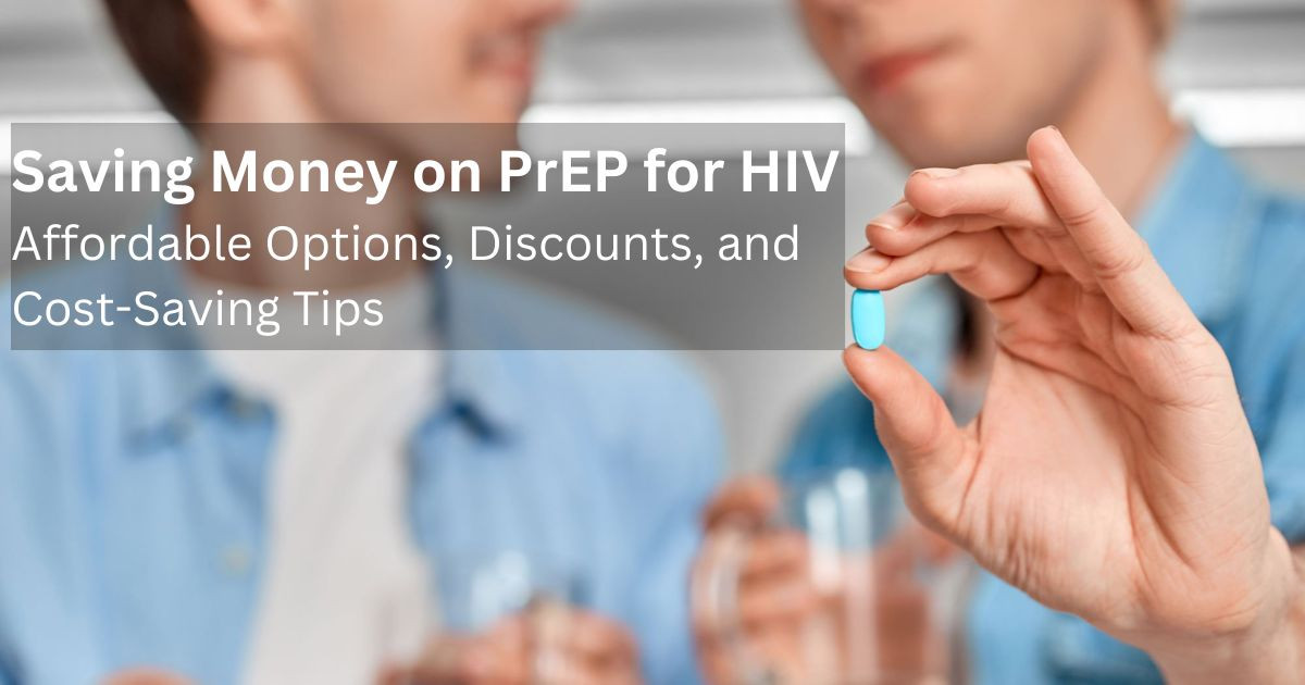 Saving Money on PrEP for HIV: Affordable Options, Discounts, and Cost-Saving Tips